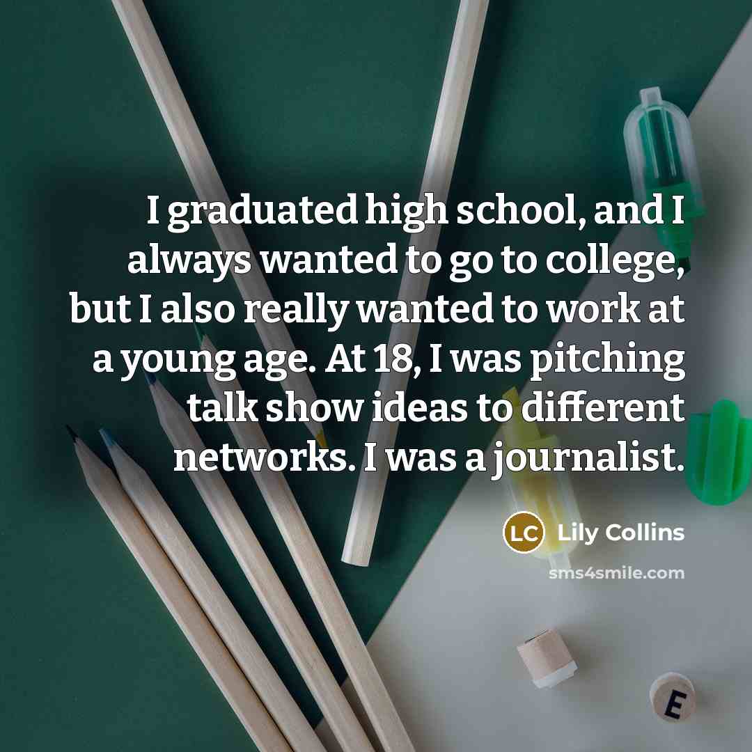 “I graduated high school, and I always wanted to go…” quote by Lily Collins