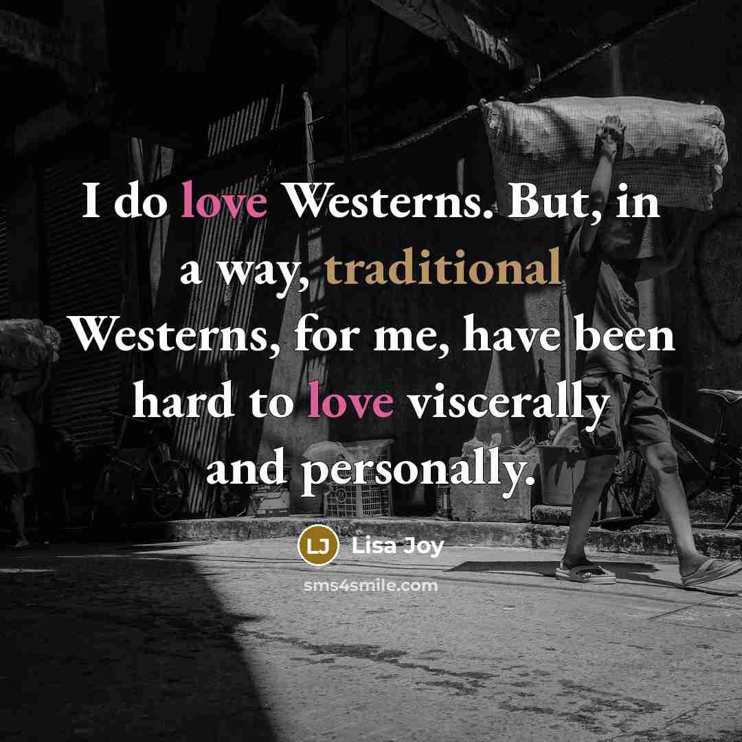 “I do love Westerns. But, in a way, traditional Westerns,…” quote by Lisa Joy