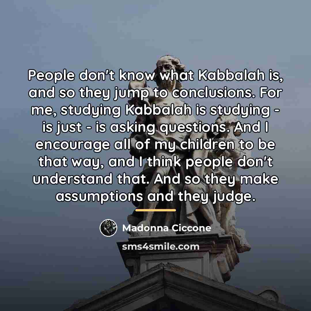 “People don't know what Kabbalah is, and so they jump…” quote by Madonna Ciccone
