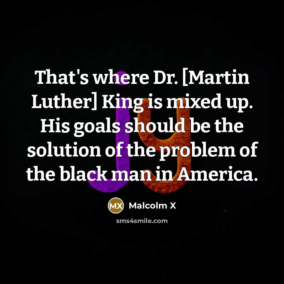 “That's where Dr. [Martin Luther] King is mixed up. His…” quote by Malcolm X