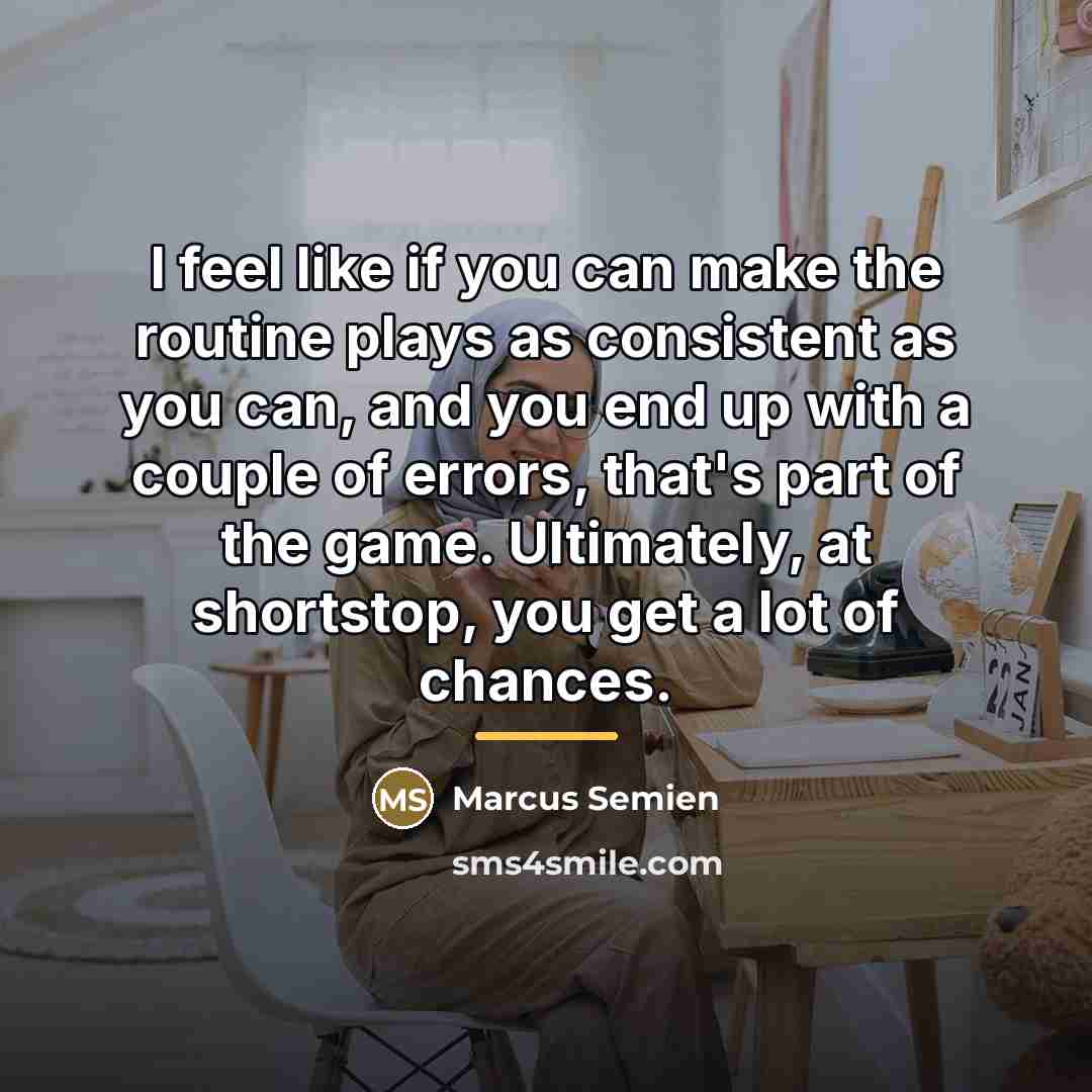 “I feel like if you can make the routine plays…” quote by Marcus Semien