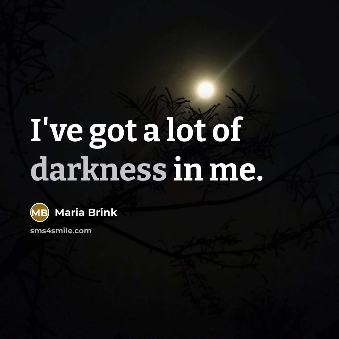 “I've got a lot of darkness in me.…” quote by Maria Brink