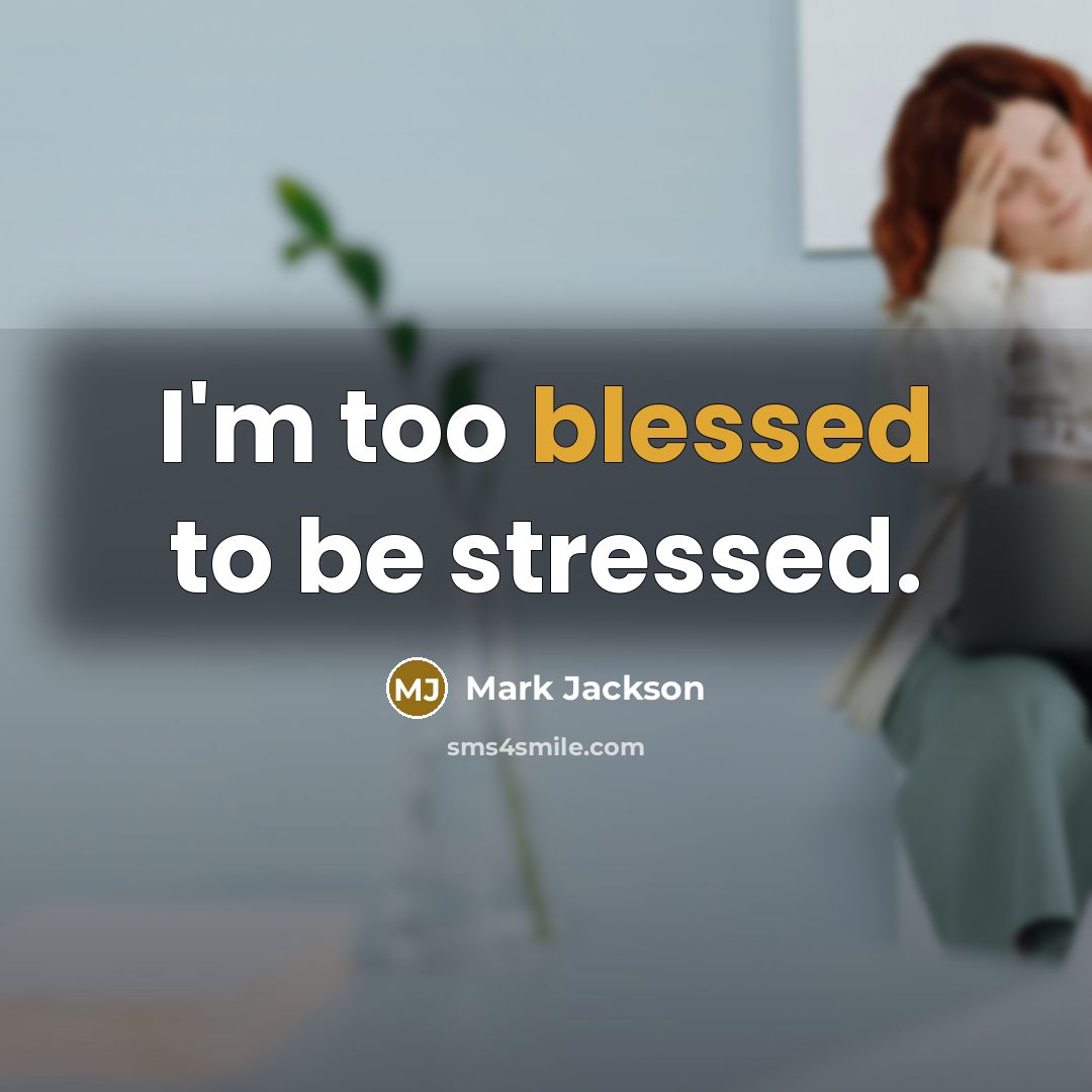 “I'm too blessed to be stressed.…” quote by Mark Jackson