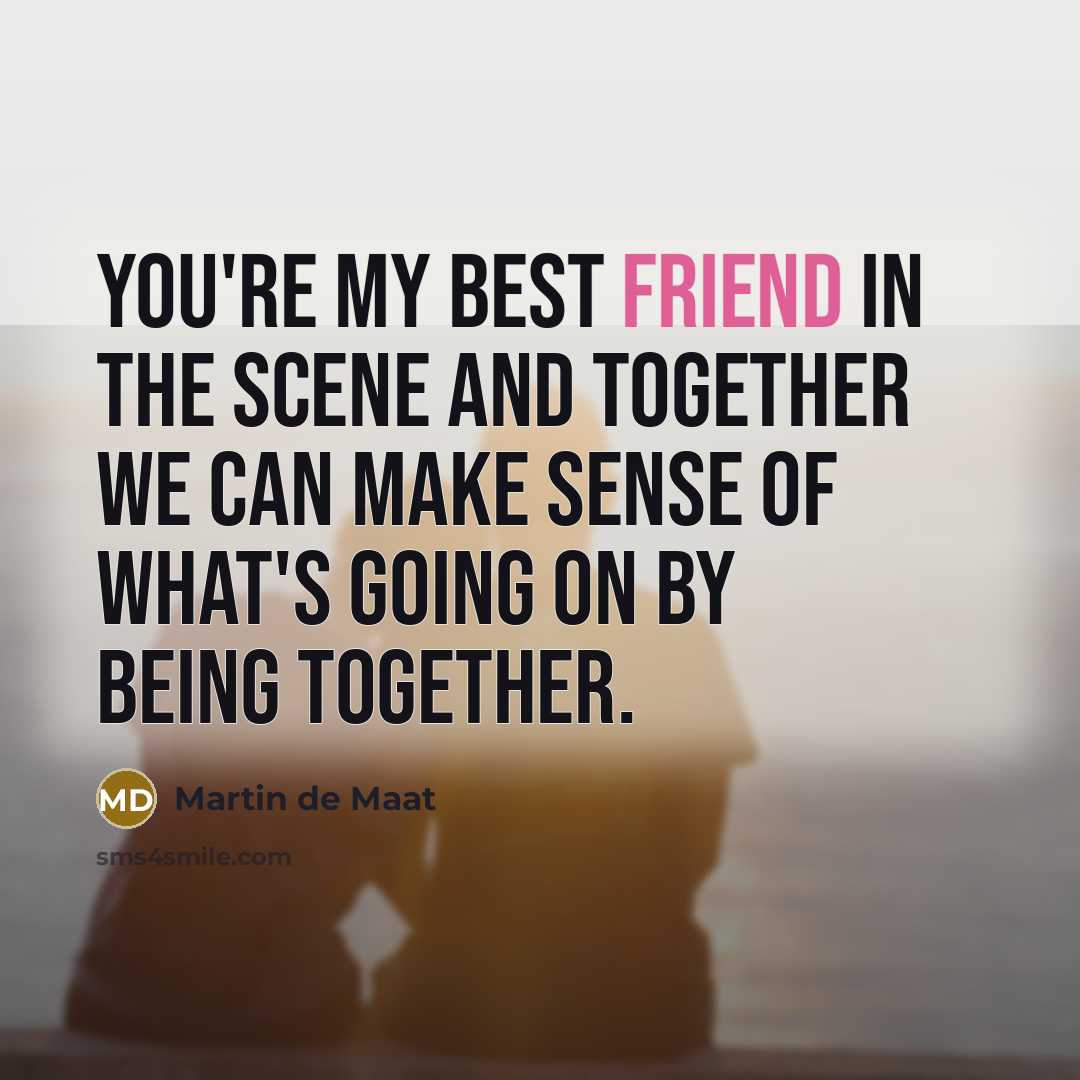 “You're my best friend in the scene and together we…” quote by Martin de Maat