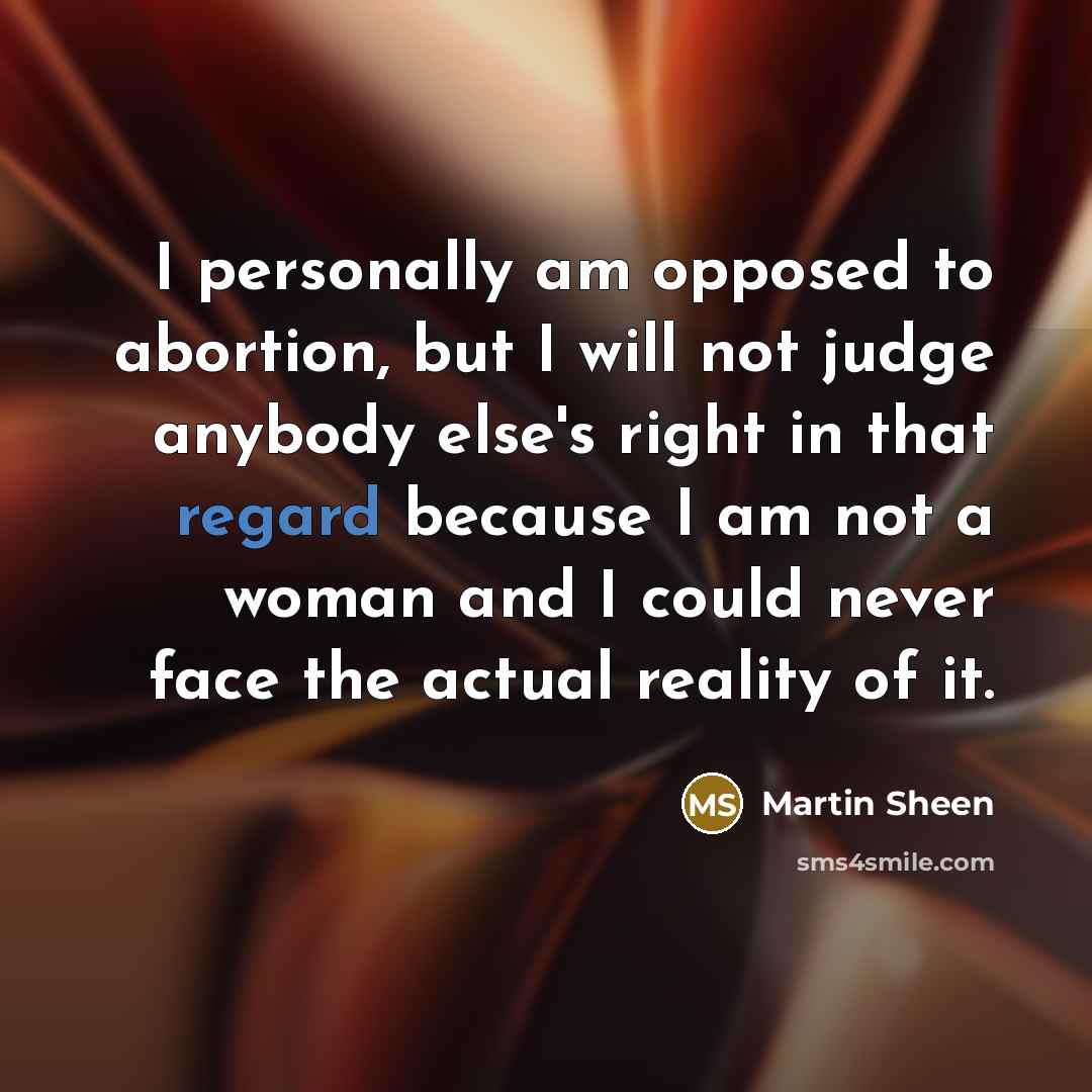 “I personally am opposed to abortion, but I will not…” quote by Martin Sheen