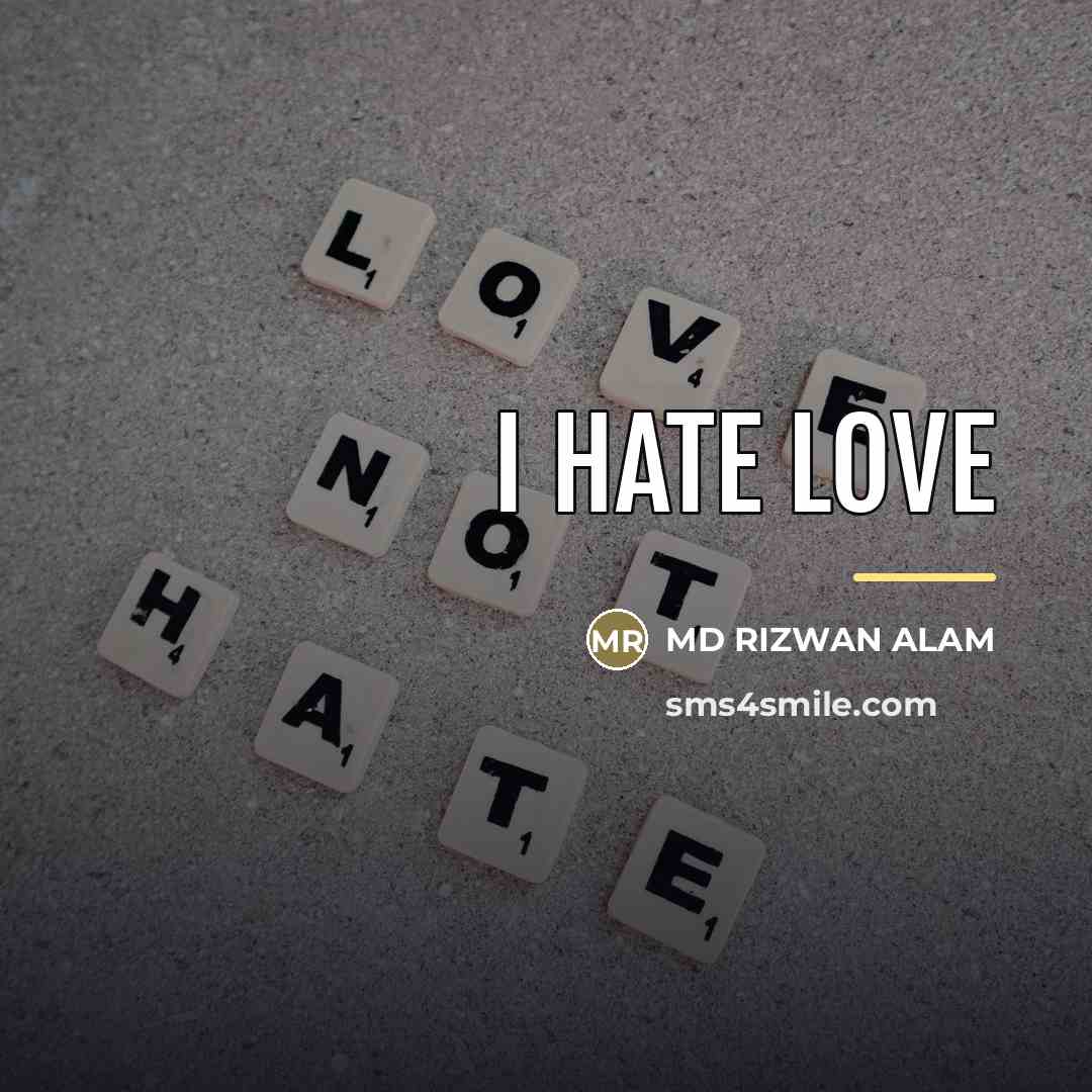 “I hate love…” quote by Md Rizwan Alam
