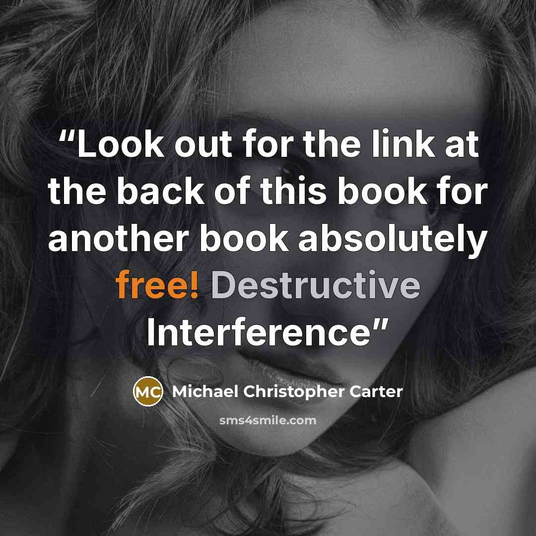 “Look out for the link at the back of this book for another book absolutely free! Destructive Interference” quote by Michael Christopher Carter