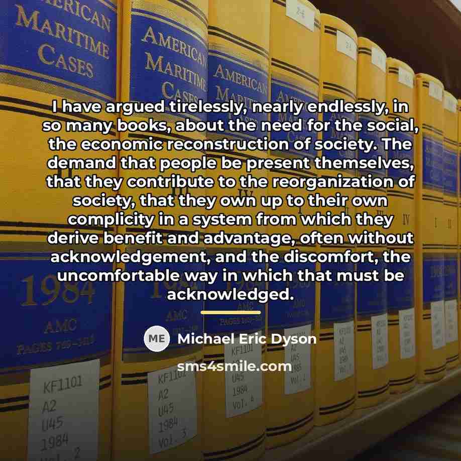 “I have argued tirelessly, nearly endlessly, in so many books,…” quote by Michael Eric Dyson