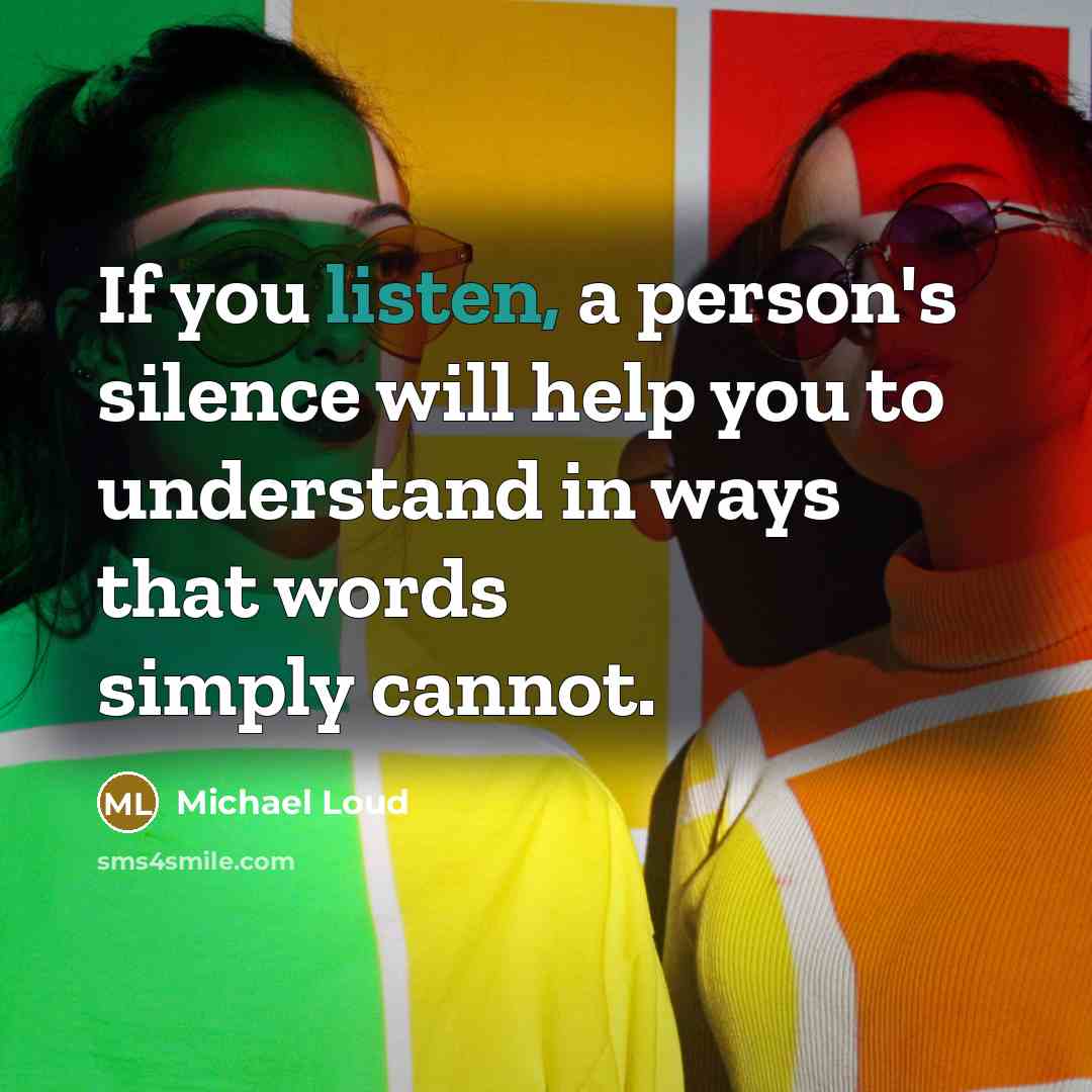 “If you listen, a person's silence will help you to…” quote by Michael Loud