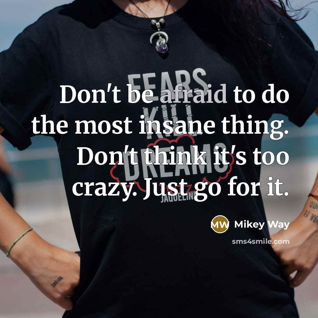 “Don't be afraid to do the most insane thing. Don't…” quote by Mikey Way