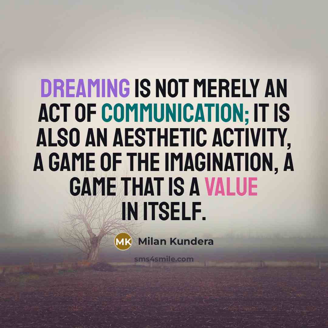 “Dreaming is not merely an act of communication; it is…” quote by Milan Kundera