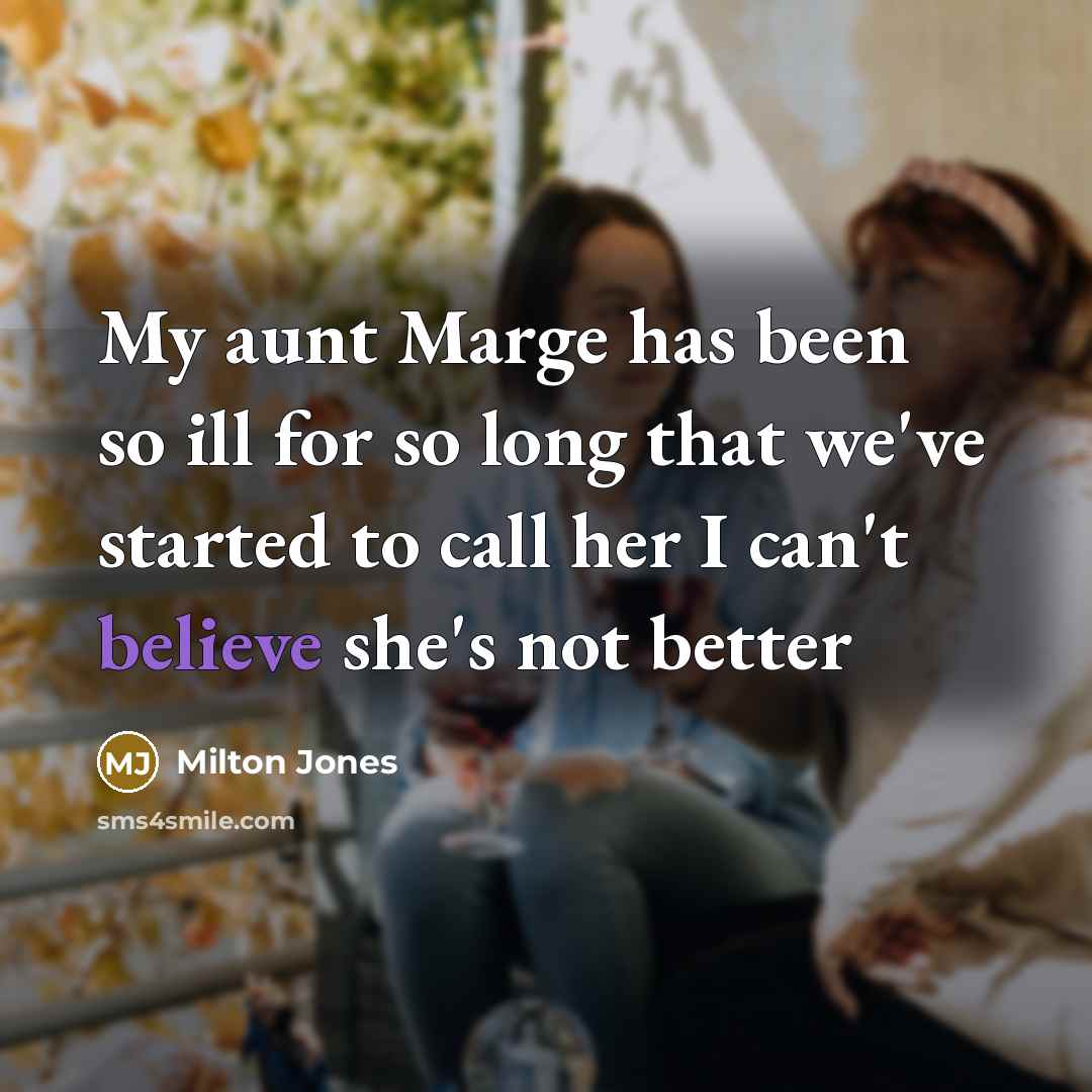 “My aunt Marge has been so ill for so long…” quote by Milton Jones