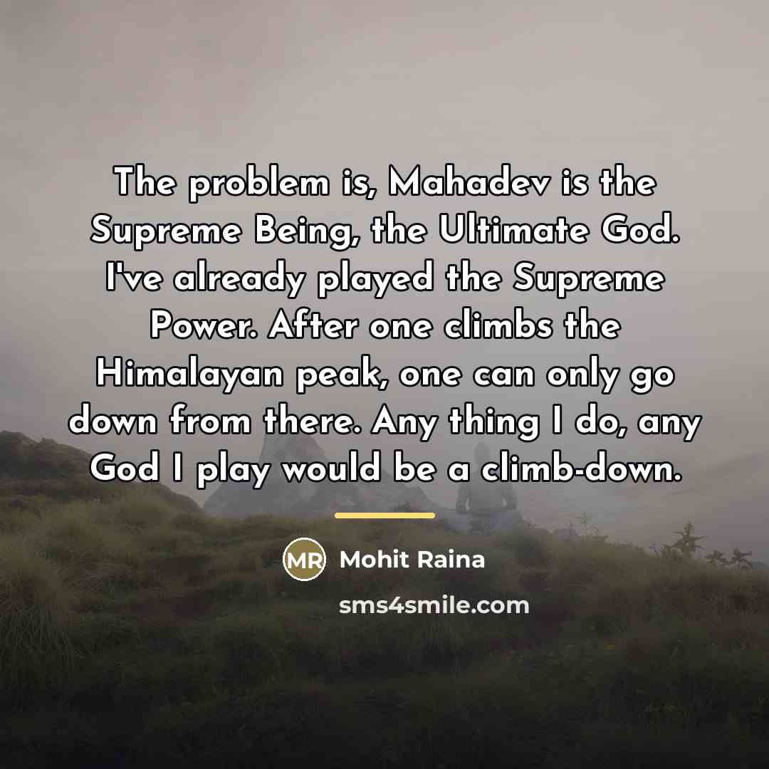 “The problem is, Mahadev is the Supreme Being, the Ultimate…” quote by Mohit Raina