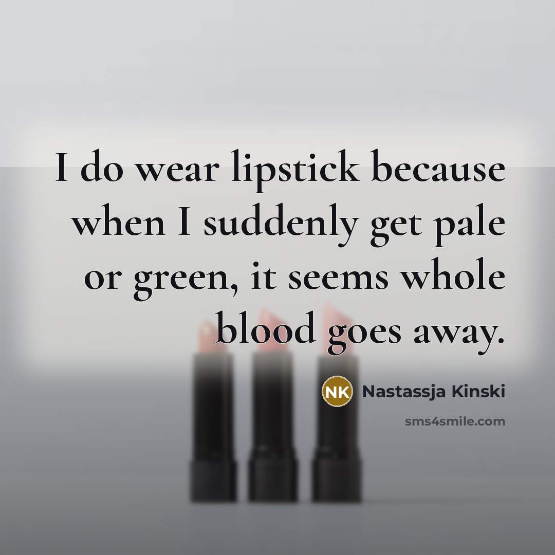 “I do wear lipstick because when I suddenly get pale…” quote by Nastassja Kinski
