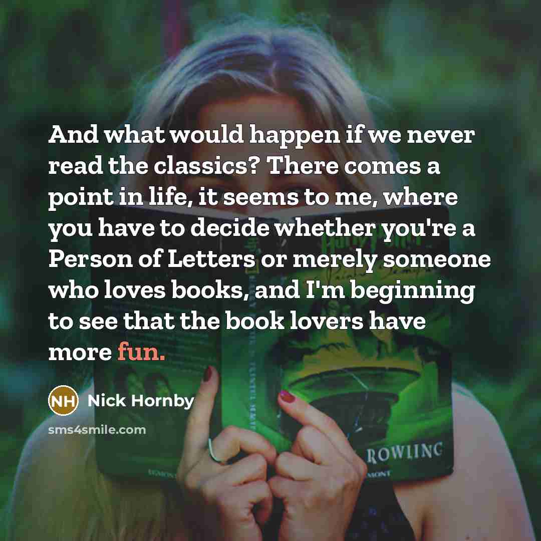 “And what would happen if we never read the classics?…” quote by Nick Hornby