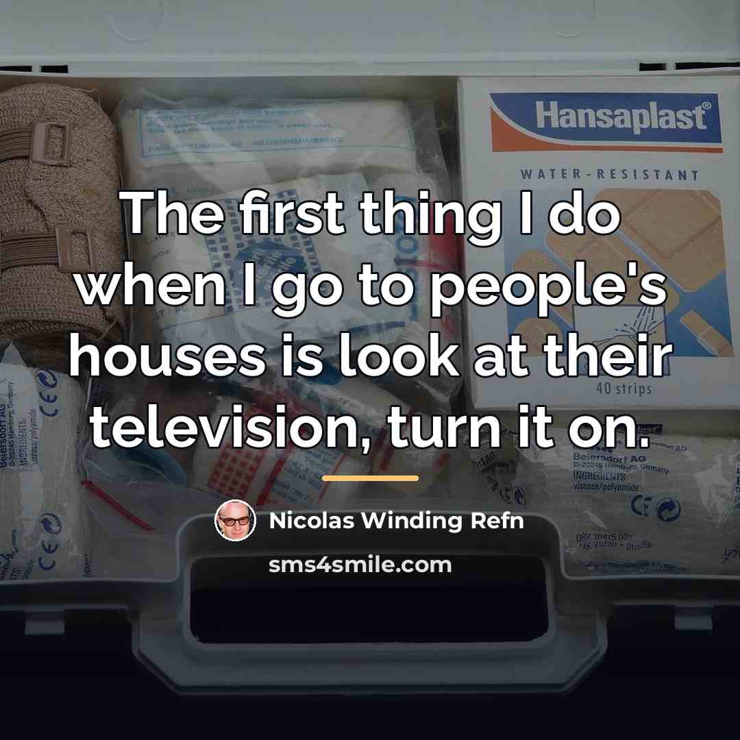 “The first thing I do when I go to people's…” quote by Nicolas Winding Refn