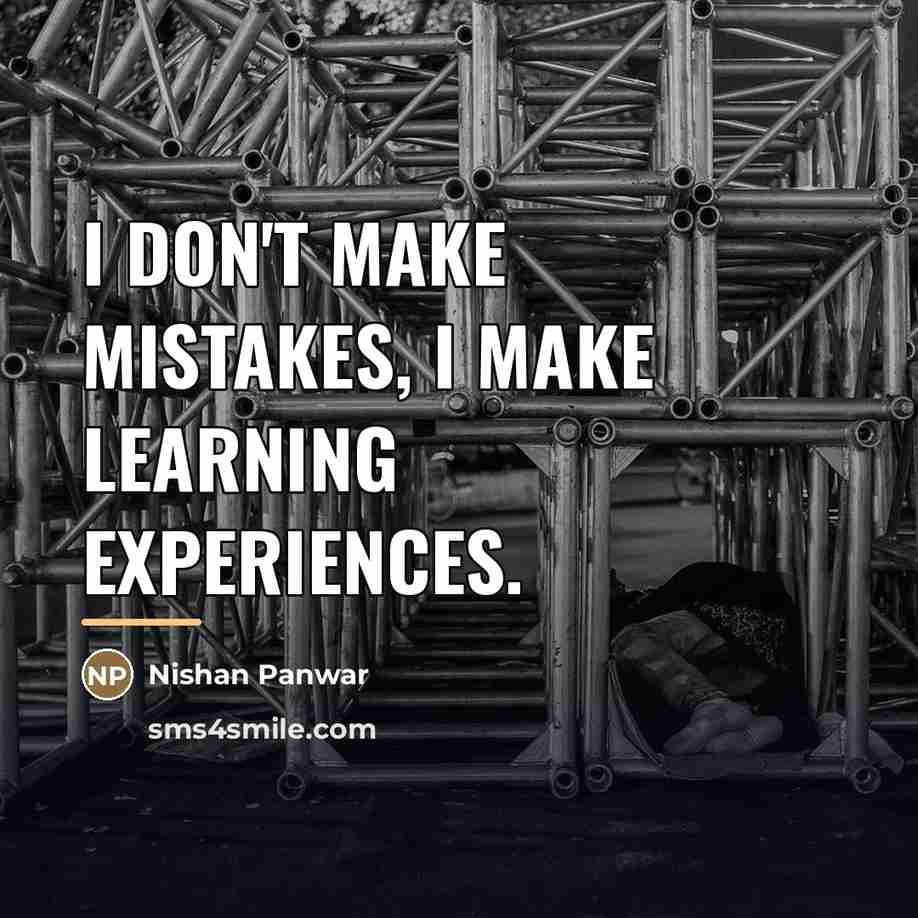 “I don't make mistakes, I make learning experiences.…” quote by Nishan Panwar