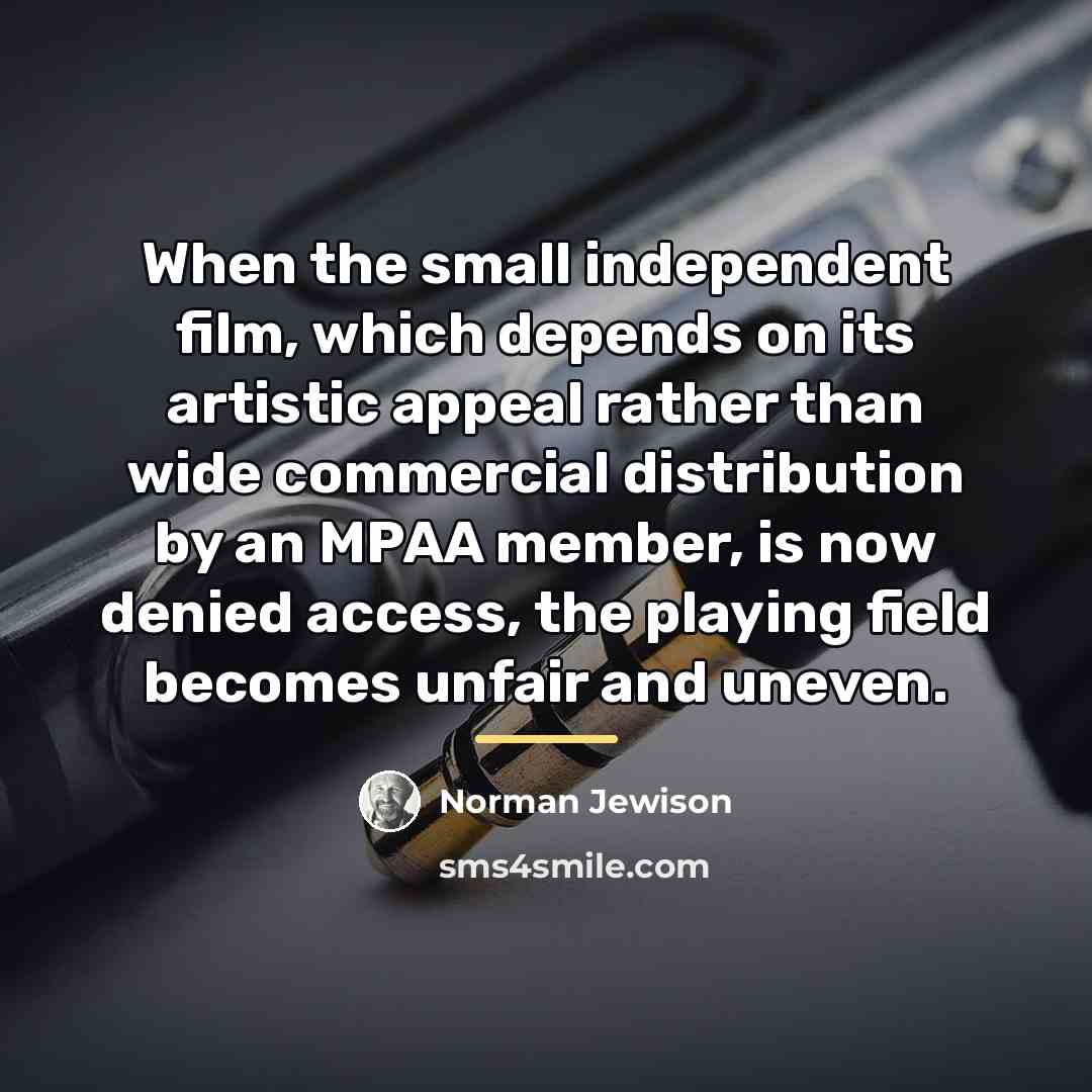 “When the small independent film, which depends on its artistic…” quote by Norman Jewison