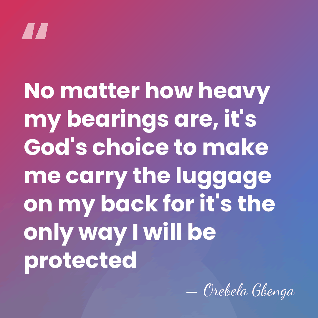 No matter how heavy my bearings are, it's God's choice to make&hellip; - Orebela Gbenga
