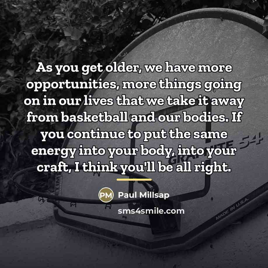 “As you get older, we have more opportunities, more things…” quote by Paul Millsap
