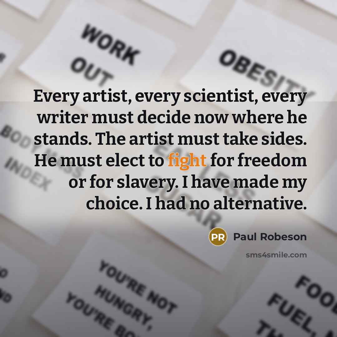 “Every artist, every scientist, every writer must decide now where…” quote by Paul Robeson