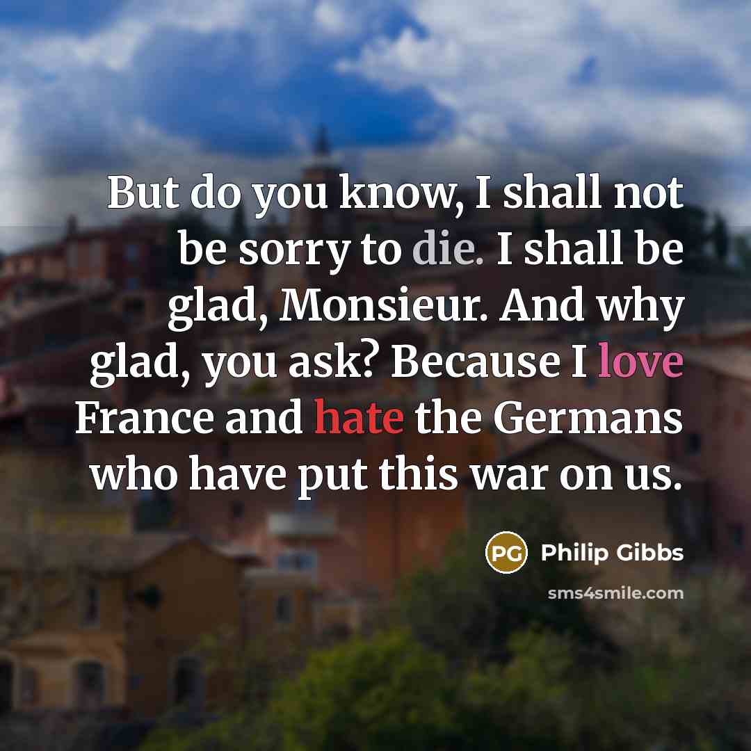 “But do you know, I shall not be sorry to…” quote by Philip Gibbs