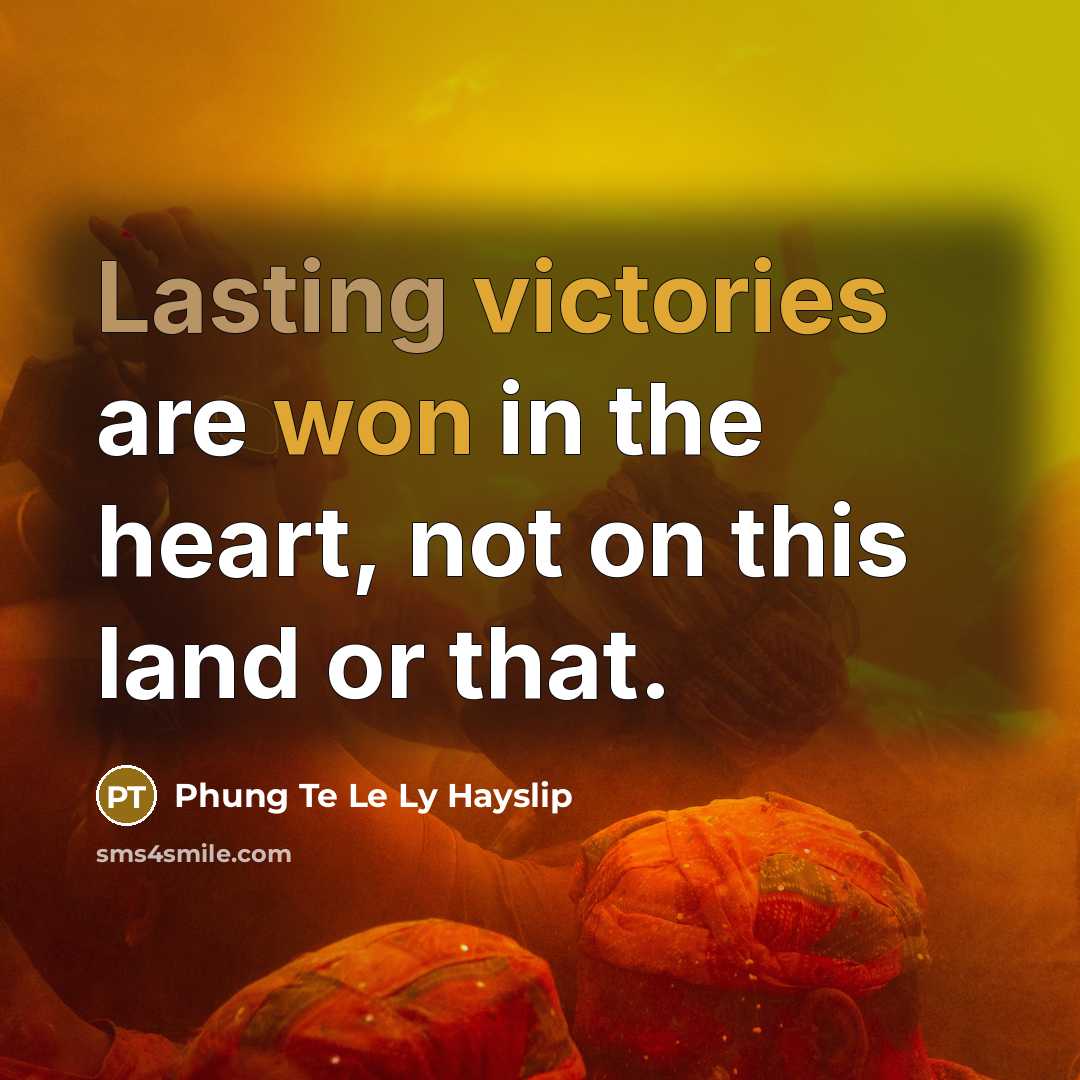 “Lasting victories are won in the heart, not on this land or that.” quote by Phung Te Le Ly Hayslip