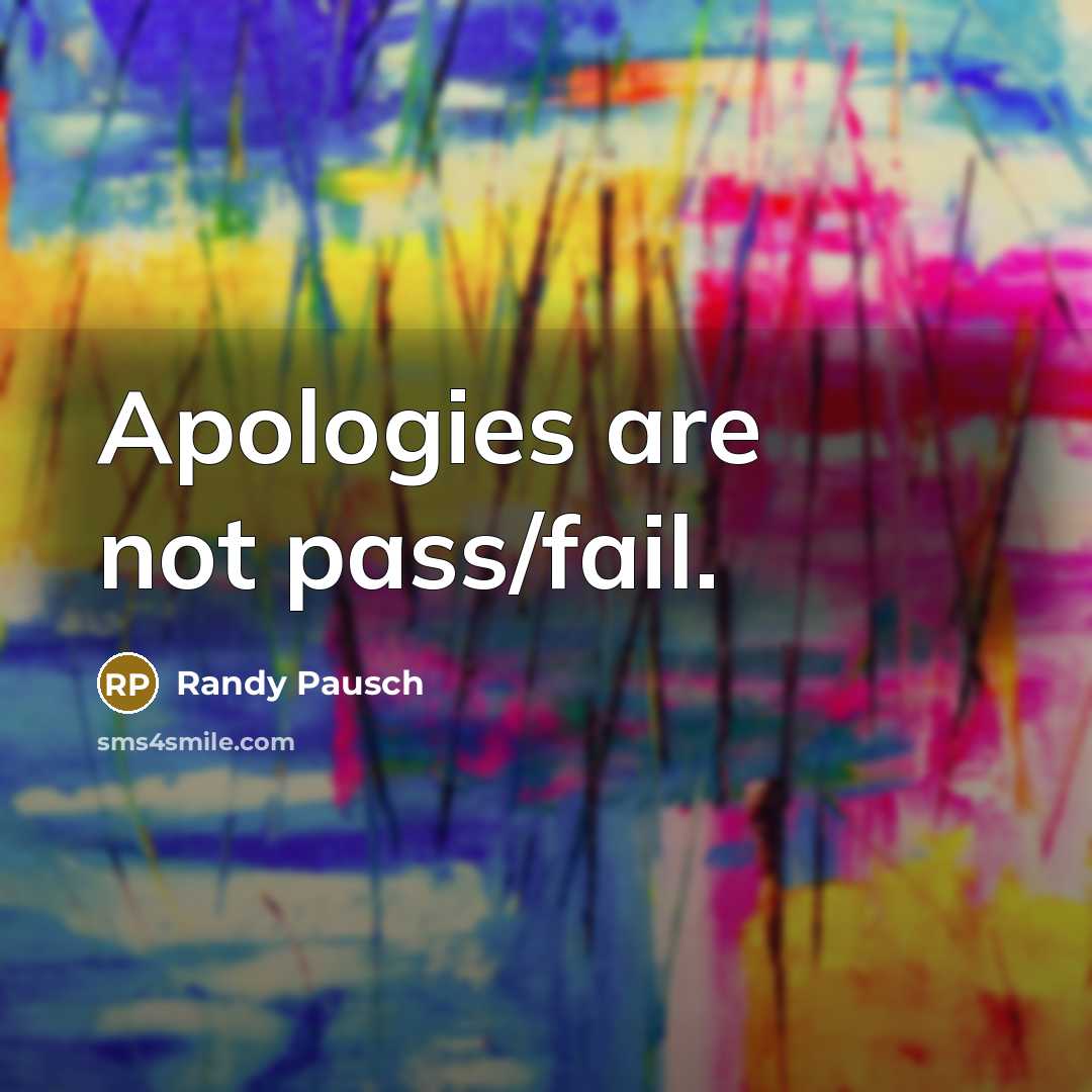 “Apologies are not pass/fail.…” quote by Randy Pausch