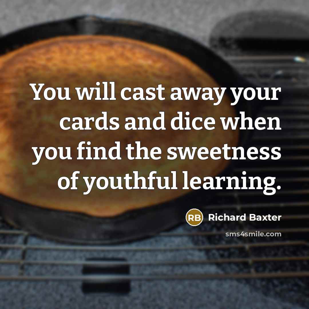 “You will cast away your cards and dice when you…” quote by Richard Baxter