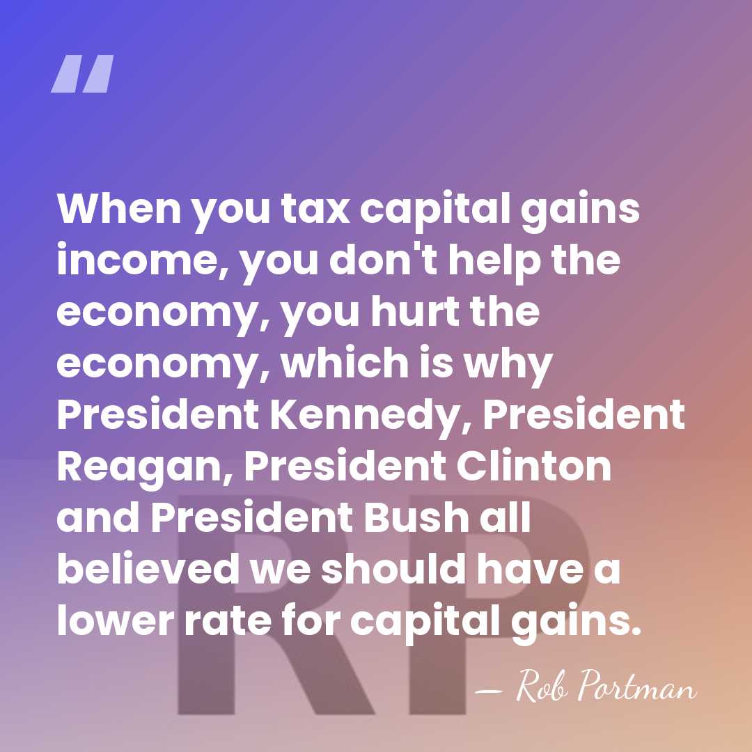 When you tax capital gains income, you don't help the economy, you&hellip; - Rob Portman
