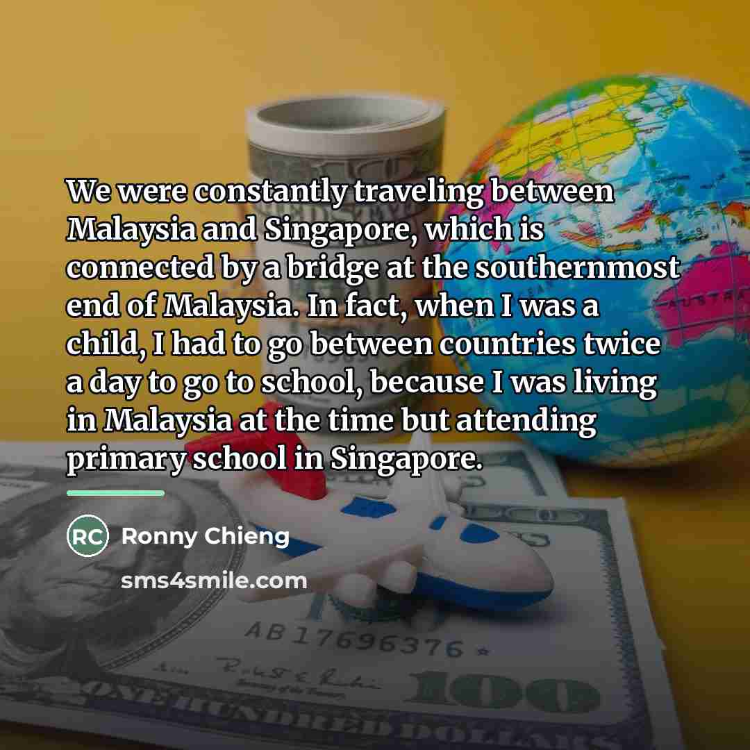 “We were constantly traveling between Malaysia and Singapore, which is…” quote by Ronny Chieng