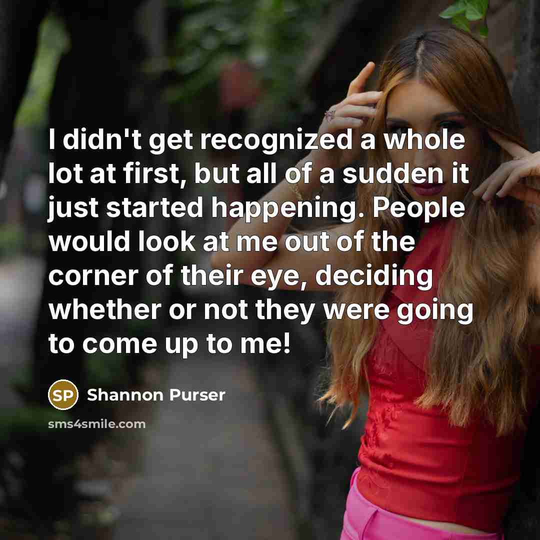 “I didn't get recognized a whole lot at first, but…” quote by Shannon Purser
