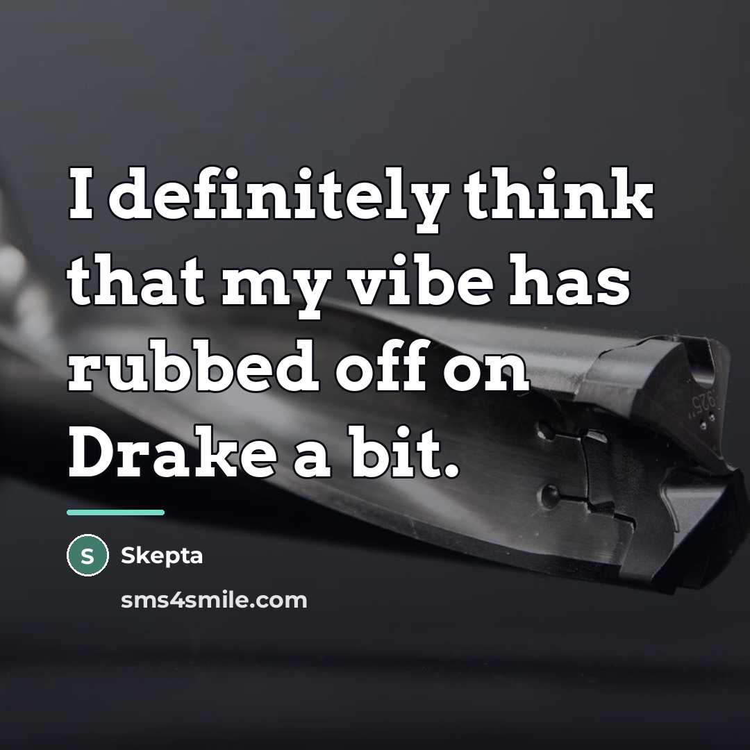 “I definitely think that my vibe has rubbed off on…” quote by Skepta