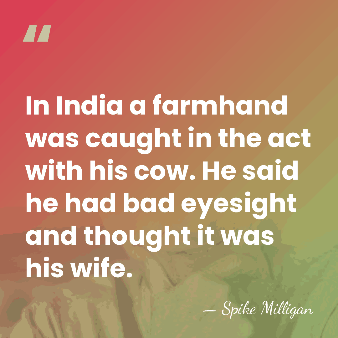 In India a farmhand was caught in the act with his cow.&hellip; - Spike Milligan