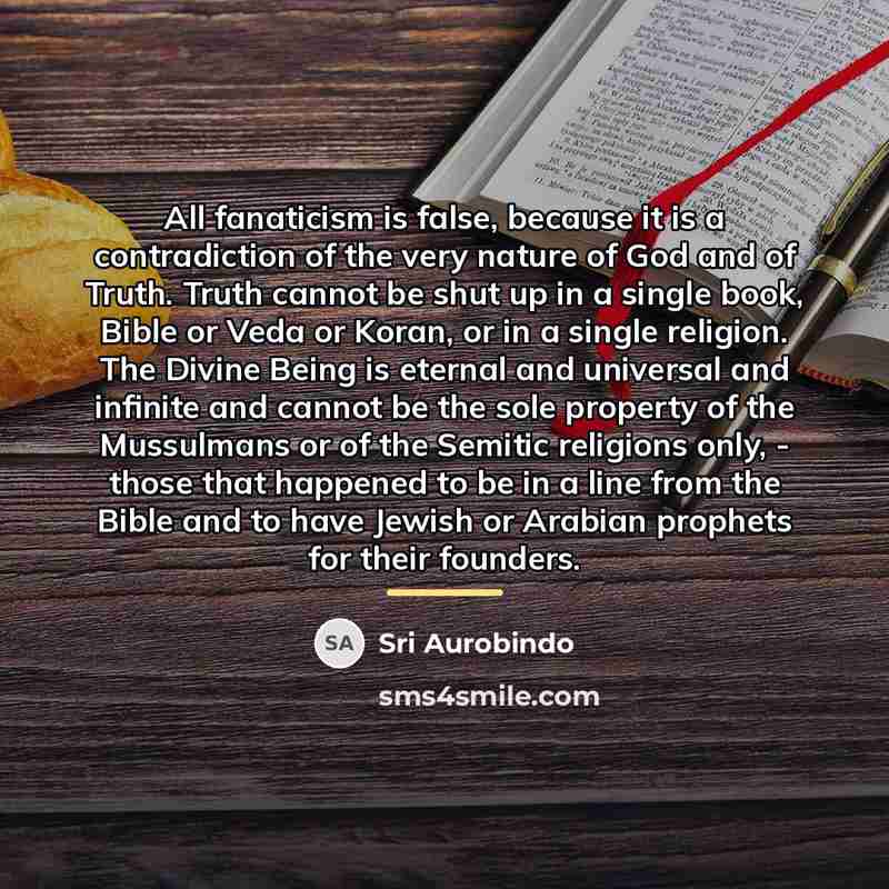 “All fanaticism is false, because it is a contradiction of…” quote by Sri Aurobindo