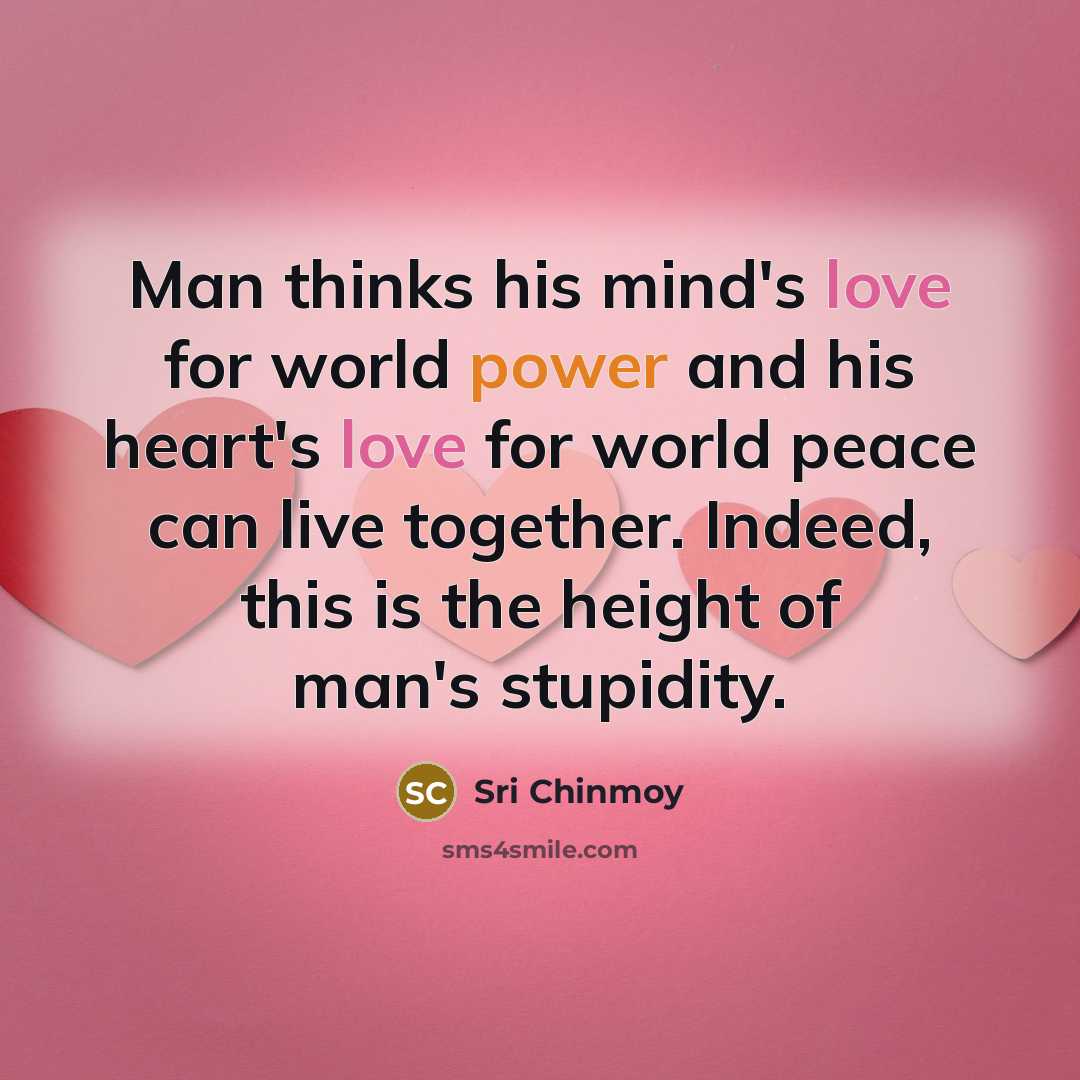 “Man thinks his mind's love for world power and his…” quote by Sri Chinmoy