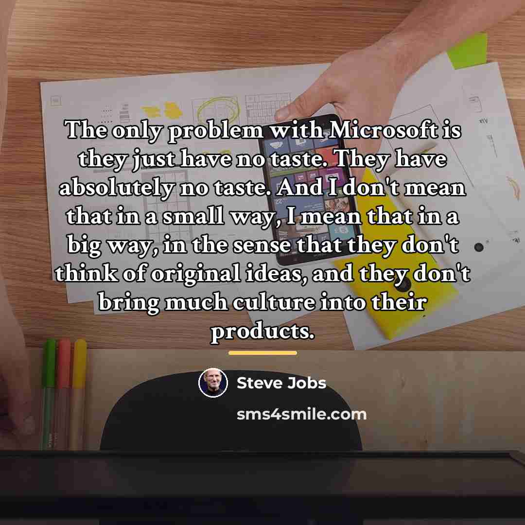 “The only problem with Microsoft is they just have no…” quote by Steve Jobs