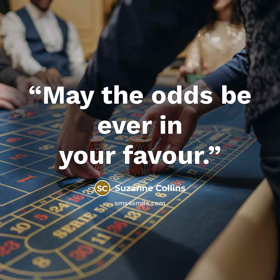 “May the odds be ever in your favour.” quote by Suzanne Collins