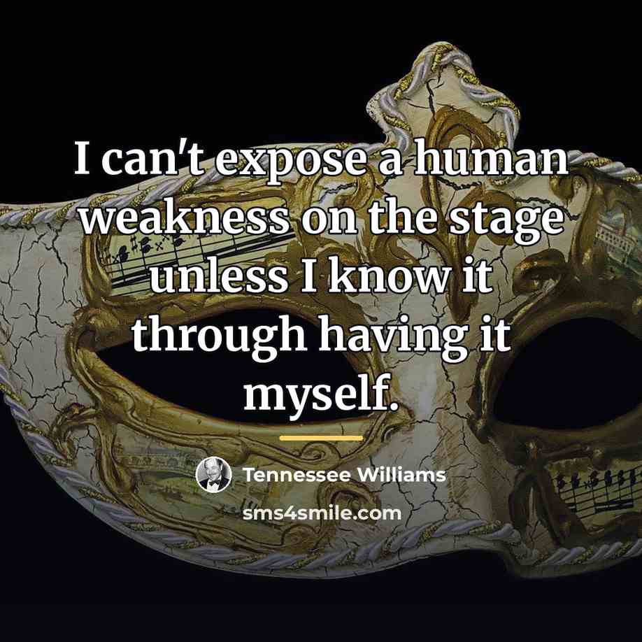“I can't expose a human weakness on the stage unless…” quote by Tennessee Williams