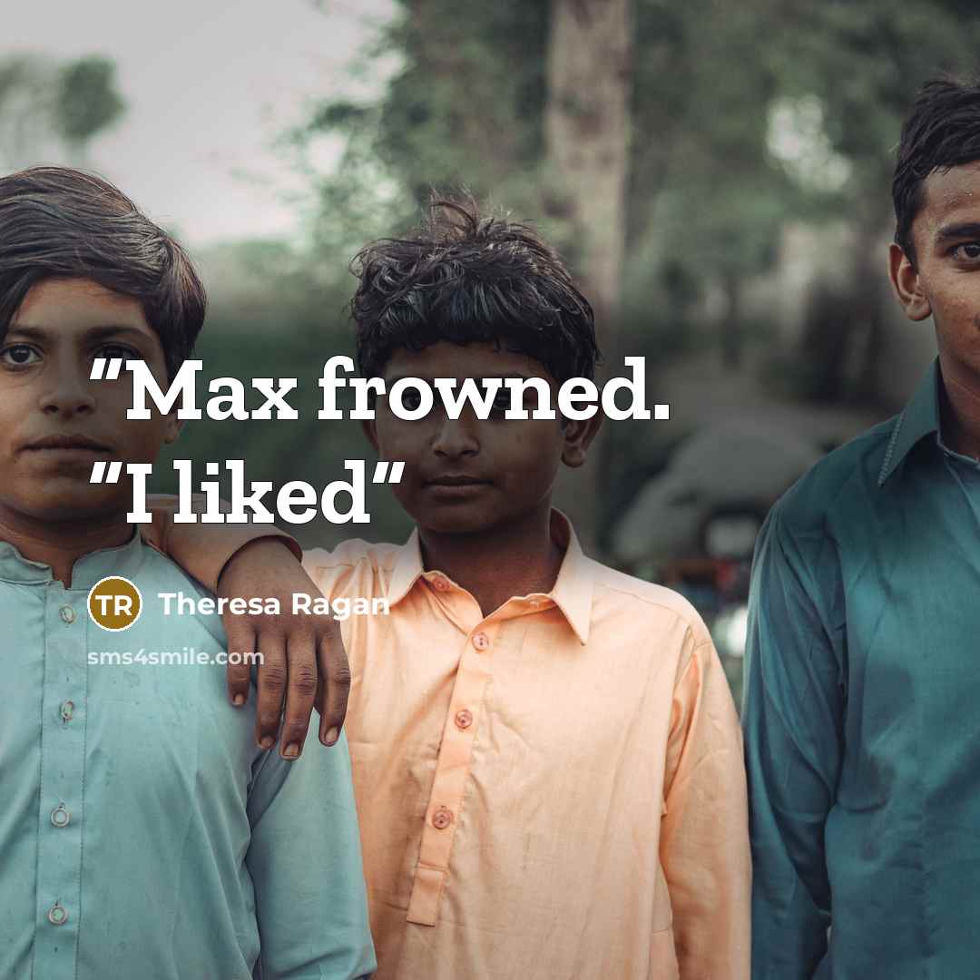“Max frowned. “I liked” quote by Theresa Ragan