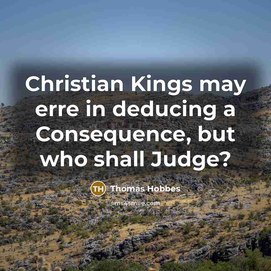 “Christian Kings may erre in deducing a Consequence, but who…” quote by Thomas Hobbes