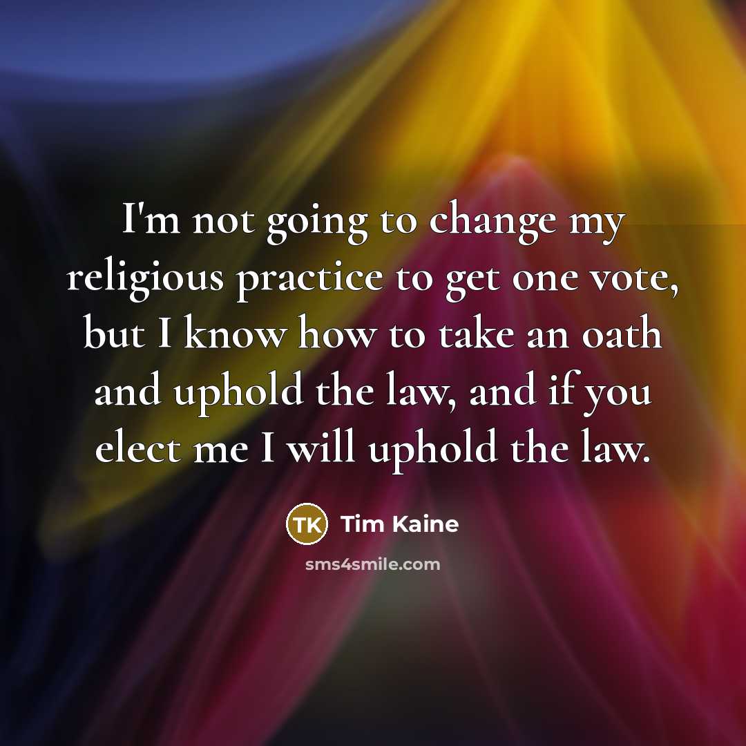 “I'm not going to change my religious practice to get…” quote by Tim Kaine