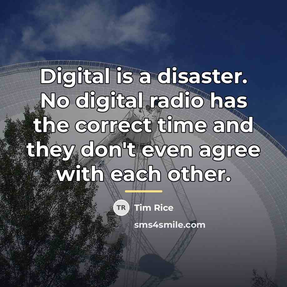 “Digital is a disaster. No digital radio has the correct…” quote by Tim Rice