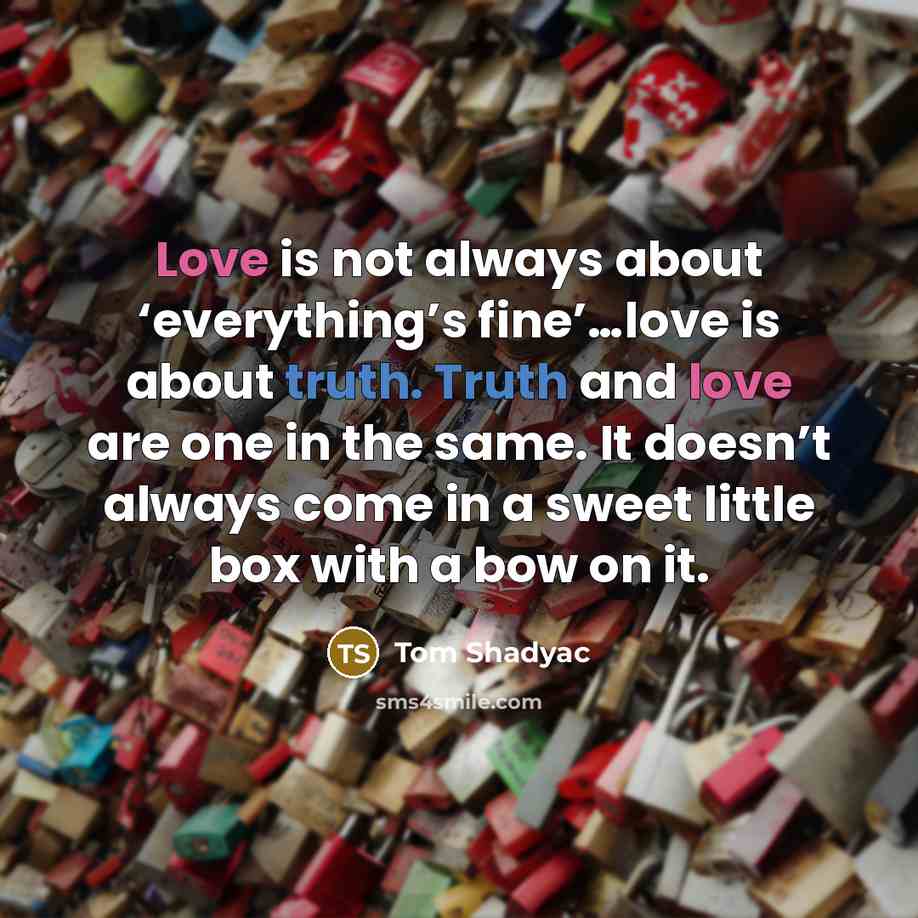 “Love is not always about ‘everything’s fine’…love is about truth.…” quote by Tom Shadyac