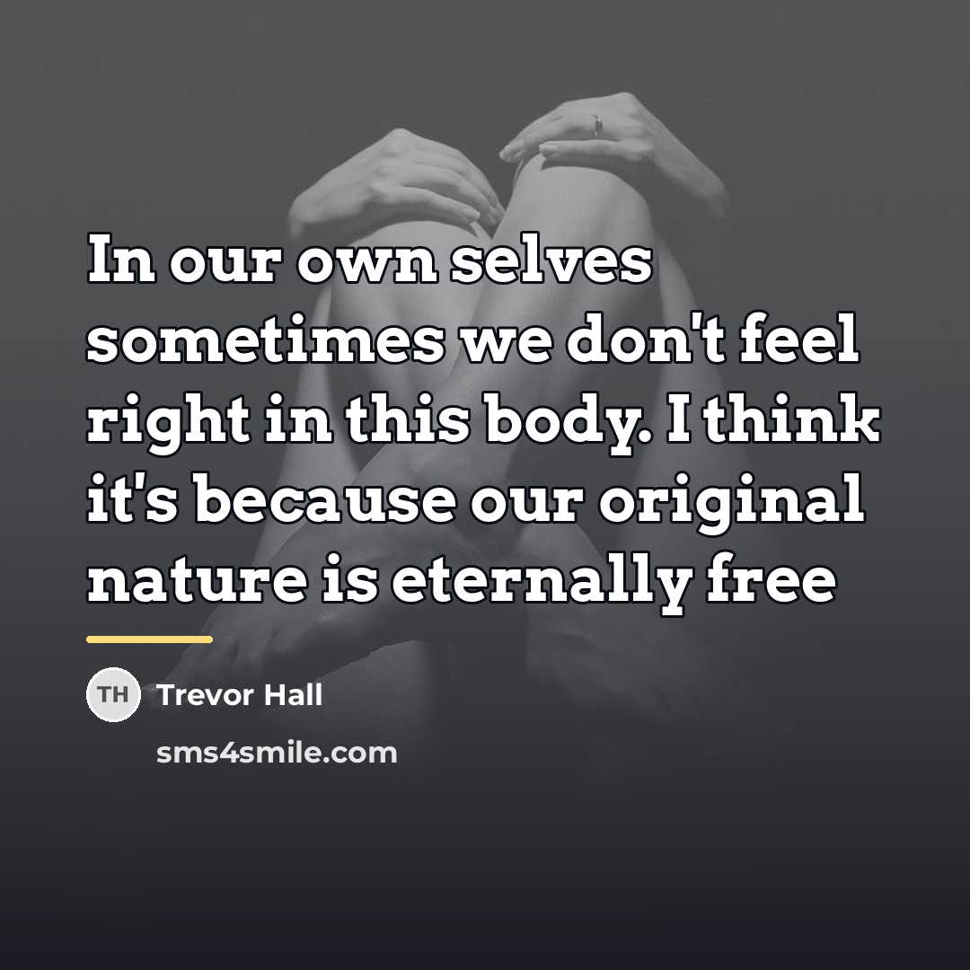 “In our own selves sometimes we don't feel right in…” quote by Trevor Hall