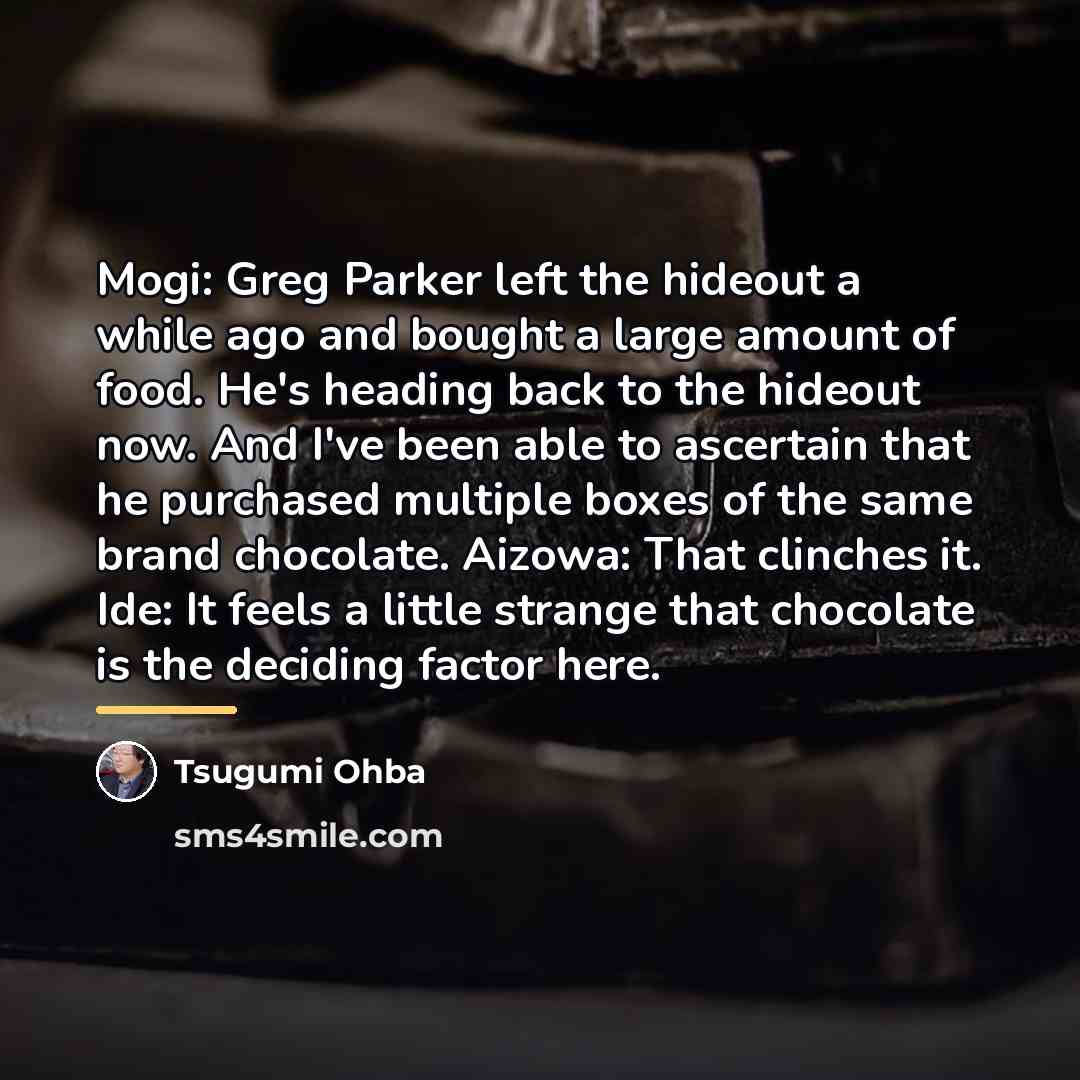 “Mogi: Greg Parker left the hideout a while ago and…” quote by Tsugumi Ohba