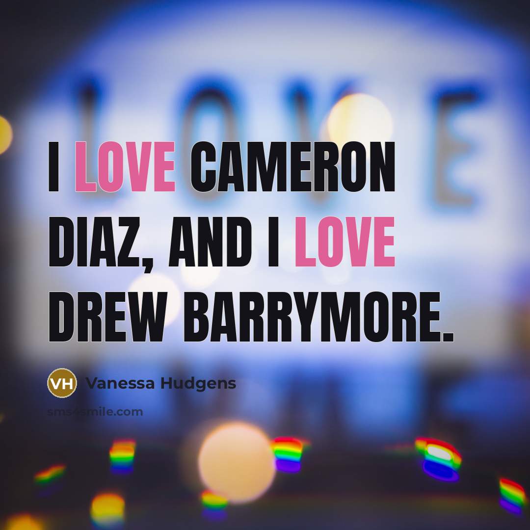 “I love Cameron Diaz, and I love Drew Barrymore.…” quote by Vanessa Hudgens