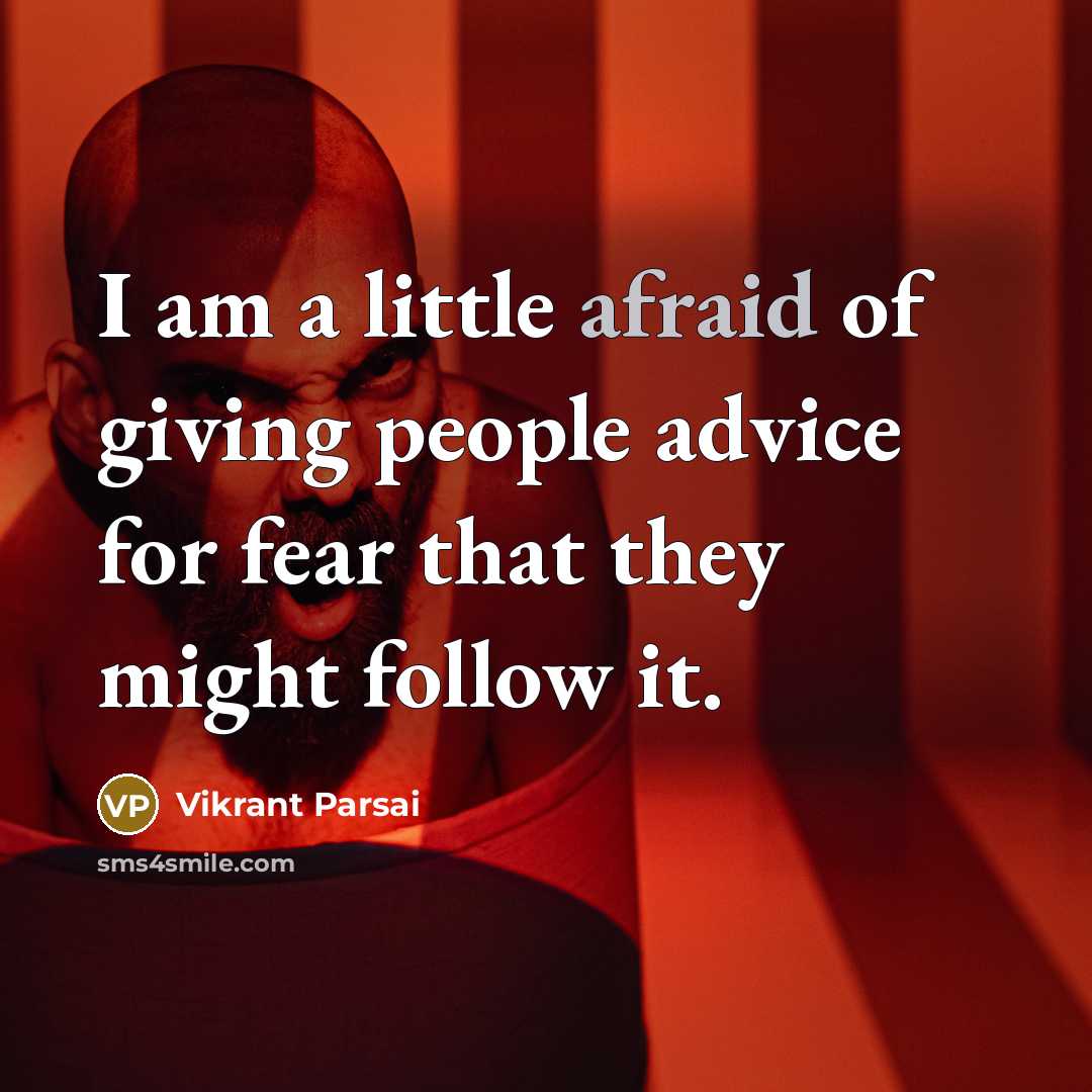 “I am a little afraid of giving people advice for…” quote by Vikrant Parsai