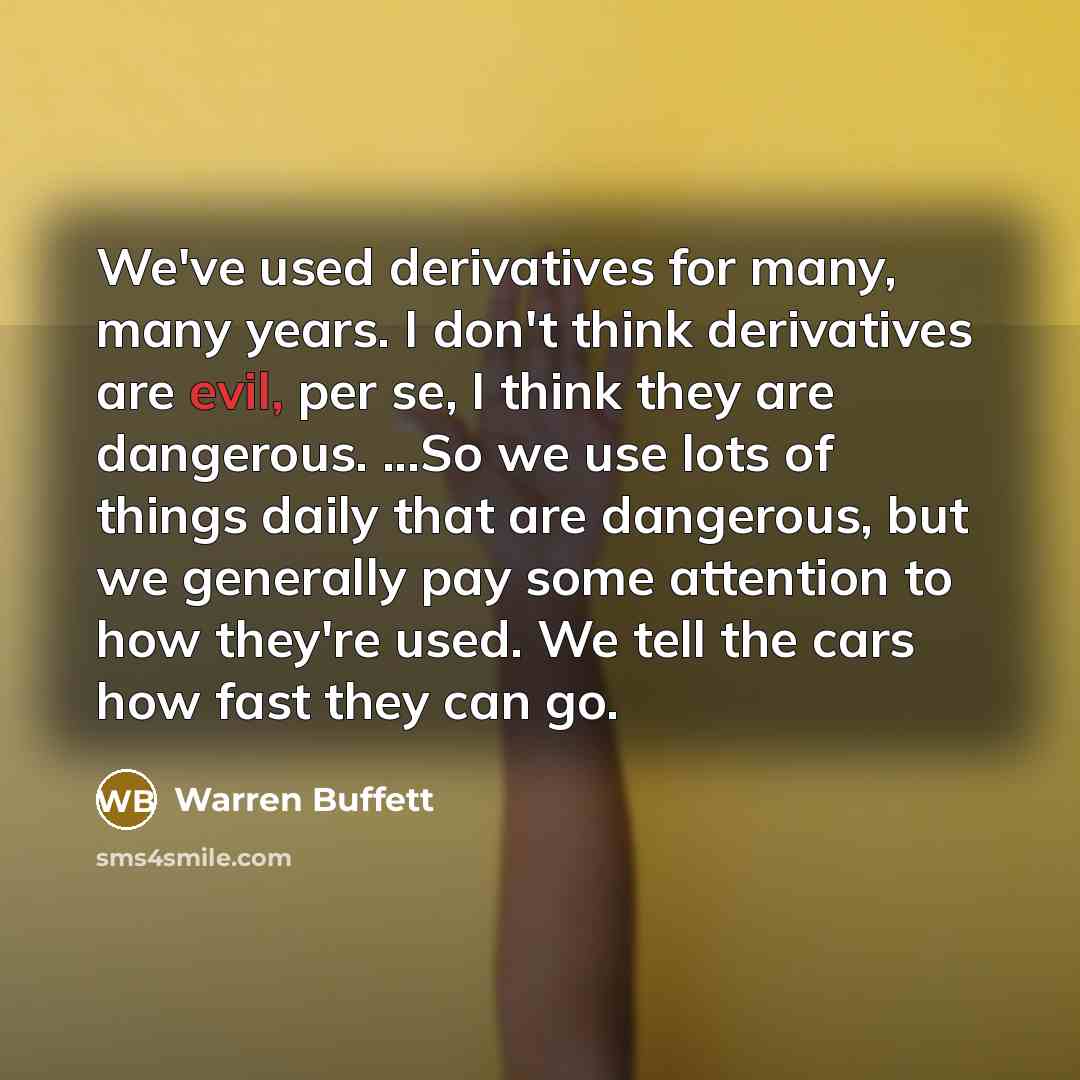 “We've used derivatives for many, many years. I don't think…” quote by Warren Buffett