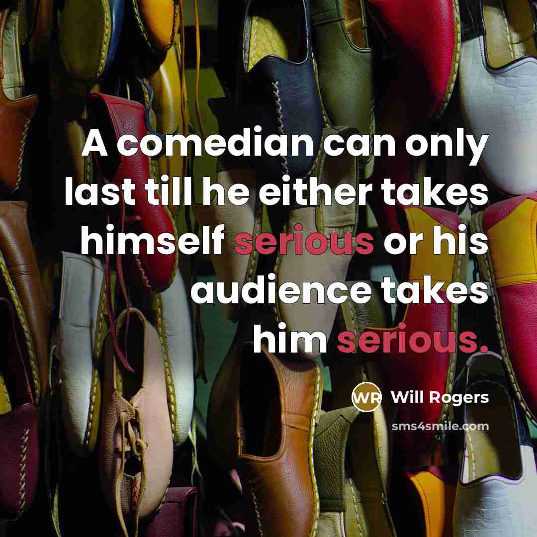 “A comedian can only last till he either takes himself…” quote by Will Rogers
